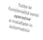 Tutte le funzionalità sono operative  e installate in automatico