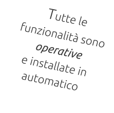 Tutte le funzionalità sono operative  e installate in automatico